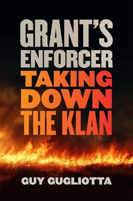 Image for Grant's Enforcer: Taking Down the Klan Grant's Enforcer: Taking Down the Klan
