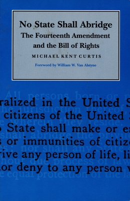 No State Shall Abridge: The Fourteenth Amendment and the Bill of Rights