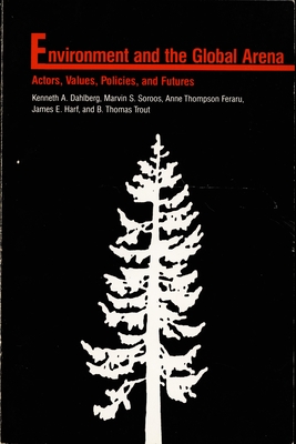 Environment in the Global Arena: Actors, Values, Policies, and Futures (Duke Press Global Issues Series)