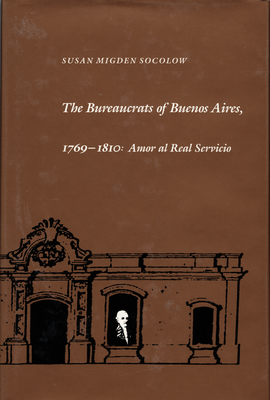 The Bureaucrats of Buenos Aires, 1769-1810: Amor al Real Servicio