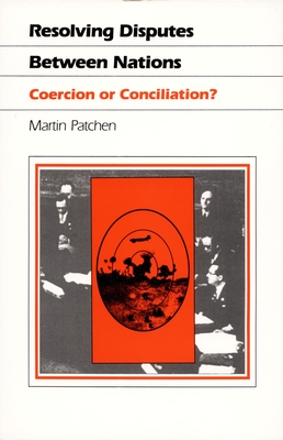 Resolving Disputes Between Nations: Coercion or Conciliation (Duke Press Policy Studies)