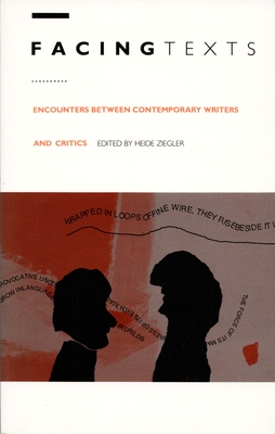 Facing Texts: Encounters Between Contemporary Writers and Critics
