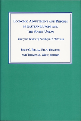 Economic Adjustment and Reform in Eastern Europe and the Soviet Union: Essays in Honor of Franklyn D. Holzman (Duke Press Policy Studies)