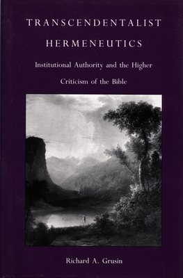 Transcendentalist Hermeneutics: Institutional Authority and the Higher Criticism of the Bible (Post-Contemporary Interventions)