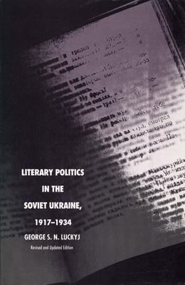 Literary Politics in the Soviet Ukraine, 1917-1934 (Studies of the Harriman Institute)