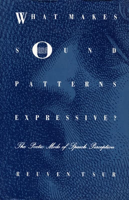 What Makes Sound Patterns Expressive: The Poetic Mode of Speech Perception (Sound and Meaning: The Roman Jakobson Series in Linguistics and Poetics)
