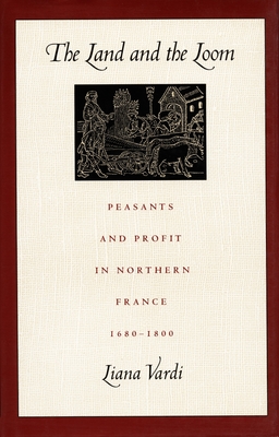The Land and the Loom: Peasants and Profit in Northern France, 16801800 [Hardcover] Vardi, Liana