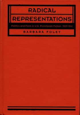 Radical Representations Politics and Form in U.S. Proletarian Fiction, 19291941