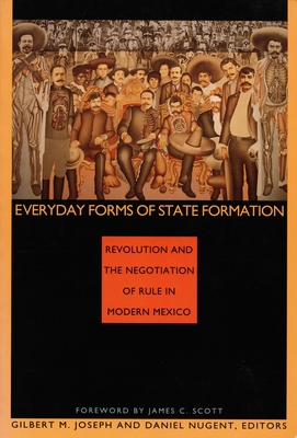 Everyday Forms of State Formation: Revolution and the Negotiation of Rule in Modern Mexico