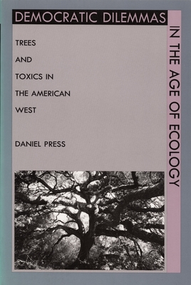 Democratic Dilemmas in the Age of Ecology: Trees and Toxics in the American West