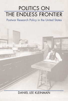 Politics on the Endless Frontier: Postwar Research Policy in the United States