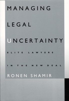 Managing Legal Uncertainty: Elite Lawyers in the New Deal