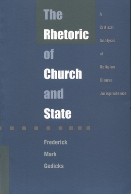 The Rhetoric of Church and State: A Critical Analysis of Religion Clause Jurisprudence