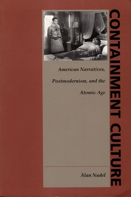 Containment Culture: American Narratives, Postmodernism, and the Atomic Age (New Americanists)