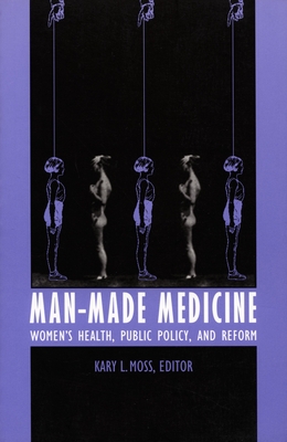 Man-Made Medicine: Women's Health, Public Policy, and Reform