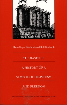 The Bastille: A History of a Symbol of Despotism and Freedom (Bicentennial Reflections on the French Revolution)