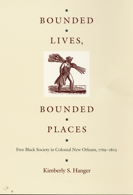 Bounded Lives, Bounded Places: Free Black Society in Colonial New Orleans, 17691803