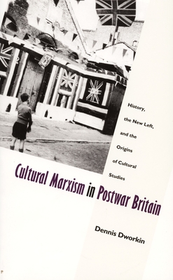 Cultural Marxism in Postwar Britain: History, the New Left, and the Origins of Cultural Studies (Post-Contemporary Interventions)