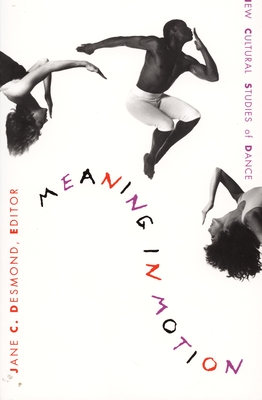 Meaning in Motion: New Cultural Studies of Dance (Post-Contemporary Interventions)