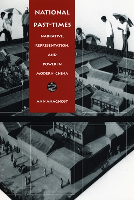 National Past-Times: Narrative, Representation, and Power in Modern China (Body, Commodity, Text)