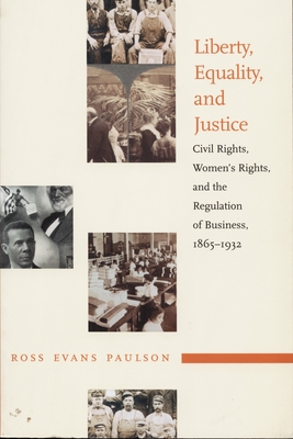 Liberty, Equality, and Justice: Civil Rights, Womens Rights, and the Regulation of Business, 18651932