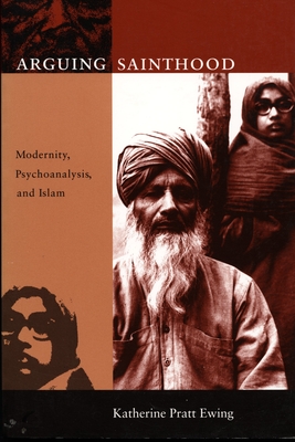 Arguing Sainthood: Modernity, Psychoanalysis, and Islam