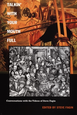 Talkin' With Your Mouth Full: Conversations with the Videos of Steve Fagin