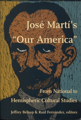 Jos Mart's Our America: From National to Hemispheric Cultural Studies (New Americanists)