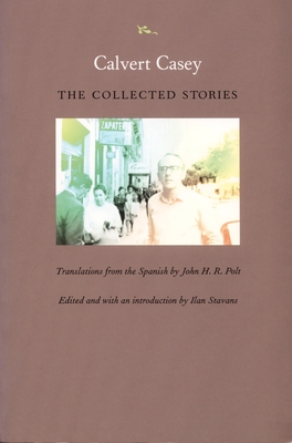 Calvert Casey: The Collected Stories (Latin America in Translation)