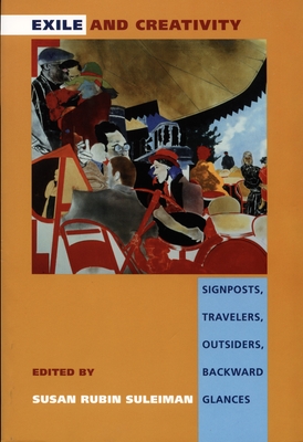 Exile and Creativity: Signposts, Travelers, Outsiders, Backward Glances