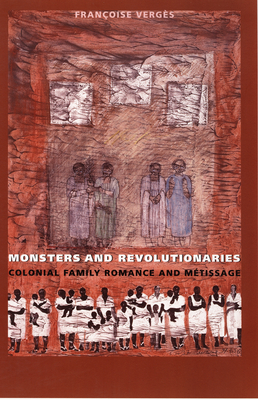 Monsters and Revolutionaries: Colonial Family Romance and Metissage