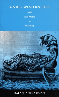 Under Western Eyes: India from Milton to Macaulay (Post-Contemporary Interventions)
