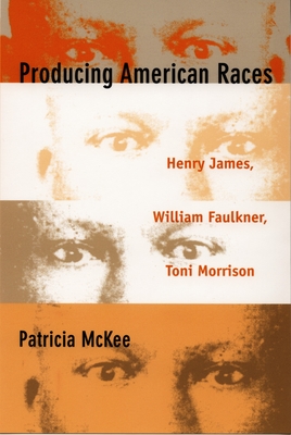 Producing American Races: Henry James, William Faulkner, Toni Morrison (New Americanists)