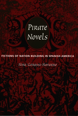 Pirate Novels: Fictions of Nation Building in Spanish America