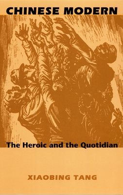 Chinese Modern: The Heroic and the Quotidian (Post-Contemporary Interventions)