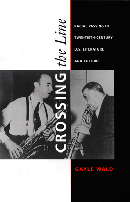 Crossing the Line: Racial Passing in Twentieth-Century U.S. Literature and Culture (New Americanists)