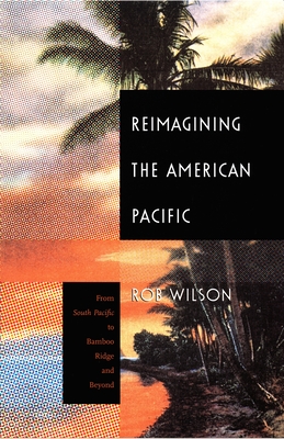 Reimagining the American Pacific: From South Pacific to Bamboo Ridge and Beyond (New Americanists)