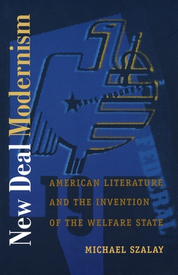 New Deal Modernism: American Literature and the Invention of the Welfare State (Post-Contemporary Interventions)