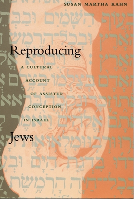 Reproducing Jews: A Cultural Account of Assisted Conception in Israel (Body, Commodity, Text)