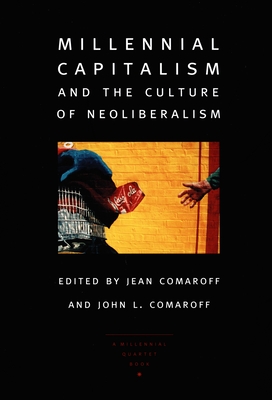 Millennial Capitalism and the Culture of Neoliberalism (a Public Culture book)