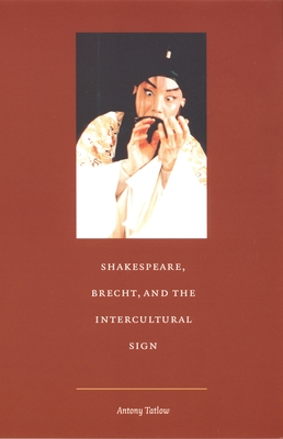 Shakespeare, Brecht, and the Intercultural Sign (Post-Contemporary Interventions)
