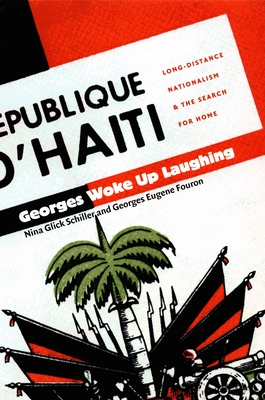 Georges Woke Up Laughing: Long-Distance Nationalism and the Search for Home (American Encounters/Global Interactions)