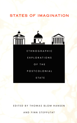 States of Imagination: Ethnographic Explorations of the Postcolonial State (Politics, History, and Culture)