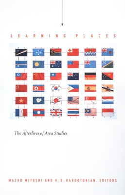 Learning Places: The Afterlives of Area Studies (Asia-Pacific: Culture, Politics, and Society)