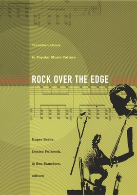Rock Over the Edge: Transformations in Popular Music Culture