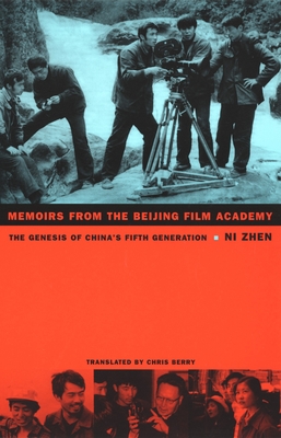 Memoirs from the Beijing Film Academy: The Genesis of Chinas Fifth Generation (Asia-Pacific: Culture, Politics, and Society)