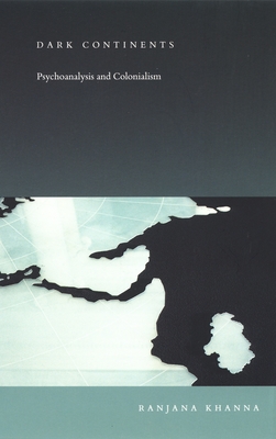 Dark Continents: Psychoanalysis and Colonialism (Post-Contemporary Interventions)