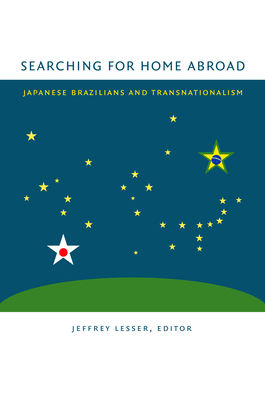 Searching for Home Abroad: Japanese Brazilians and Transnationalism
