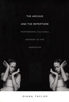 The Archive and the Repertoire: Performing Cultural Memory in the Americas (a John Hope Franklin Center Book)