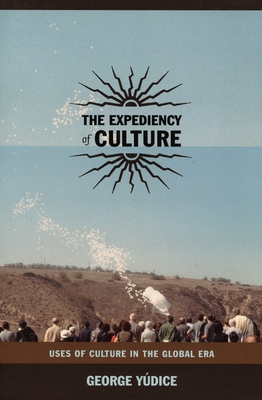 The Expediency of Culture: Uses of Culture in the Global Era (Post-Contemporary Interventions)
